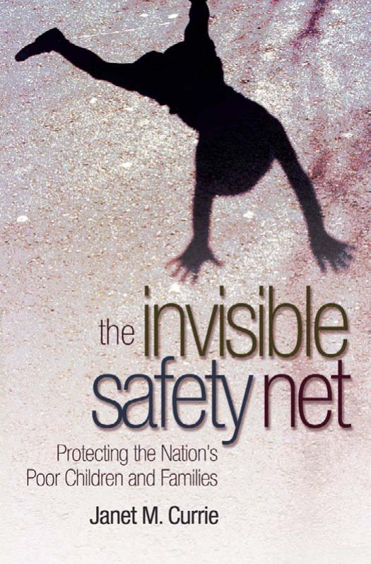 The Invisible Safety Net: Protecting the Nation's Poor Children and Families by Janet M. Currie