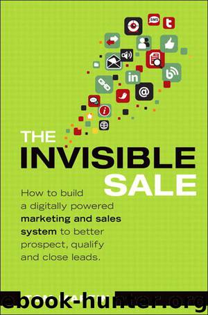 The Invisible Sale: How to Build a Digitally Powered Marketing and Sales System to Better Prospect, Qualify and Close Leads (Que Biz-Tech) by Tom Martin