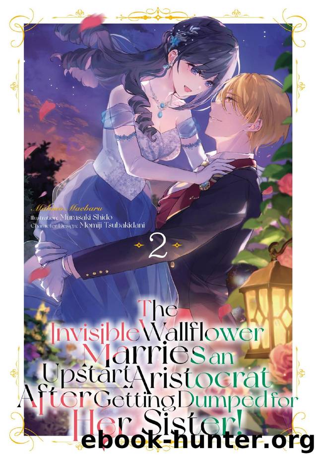The Invisible Wallflower Marries an Upstart Aristocrat After Getting Dumped for Her Sister! Volume 2 by Makino Maebaru