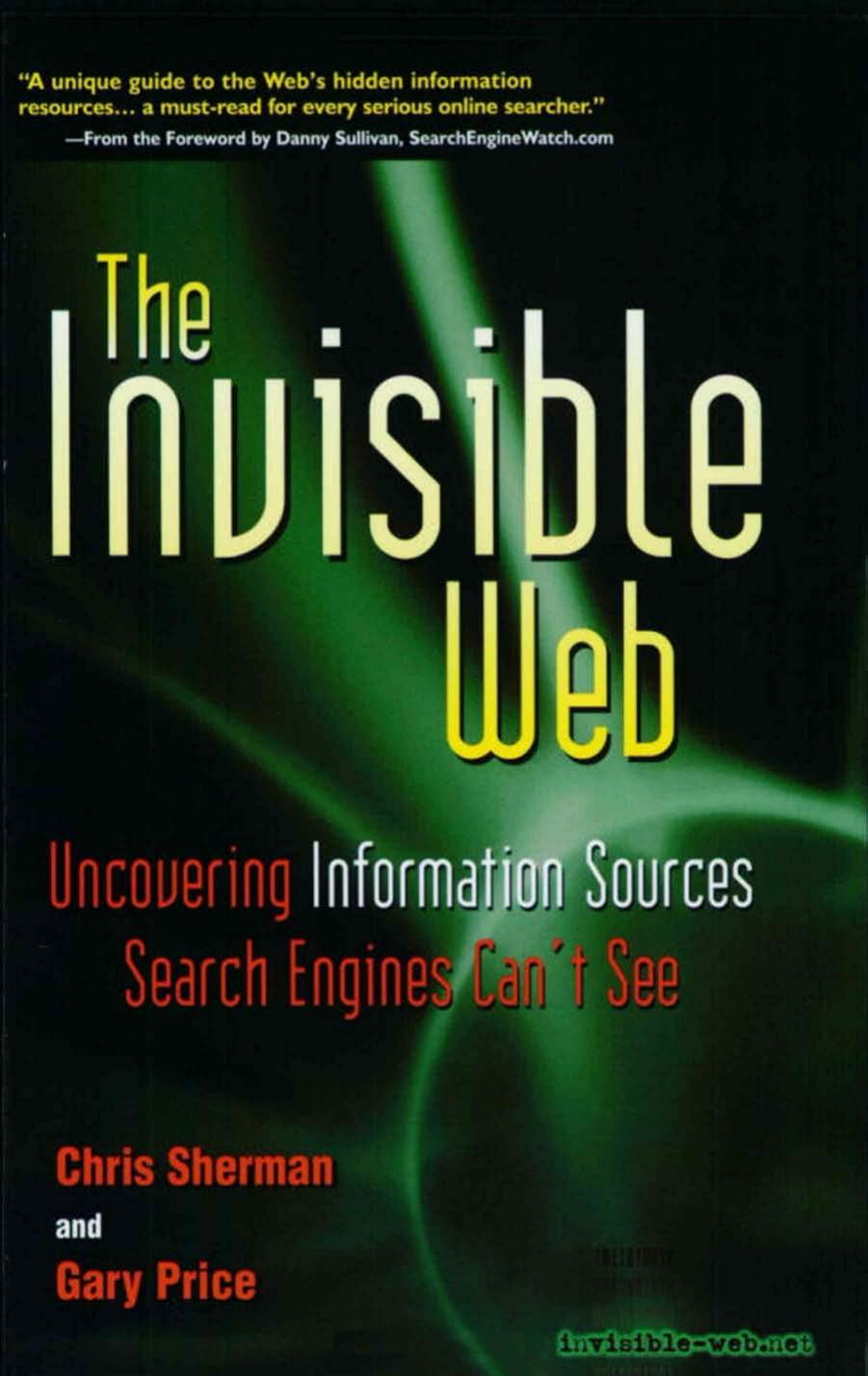 The Invisible Web: Uncovering Information Sources Search Engines Can't See (2001) by Chris Sherman && Gary Price