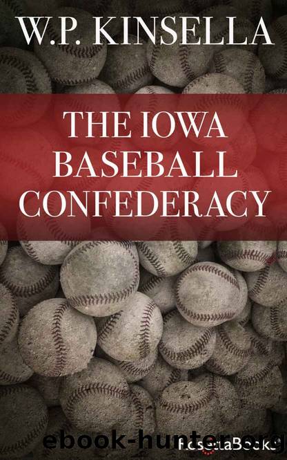 The Iowa Baseball Confederacy by W. P. Kinsella
