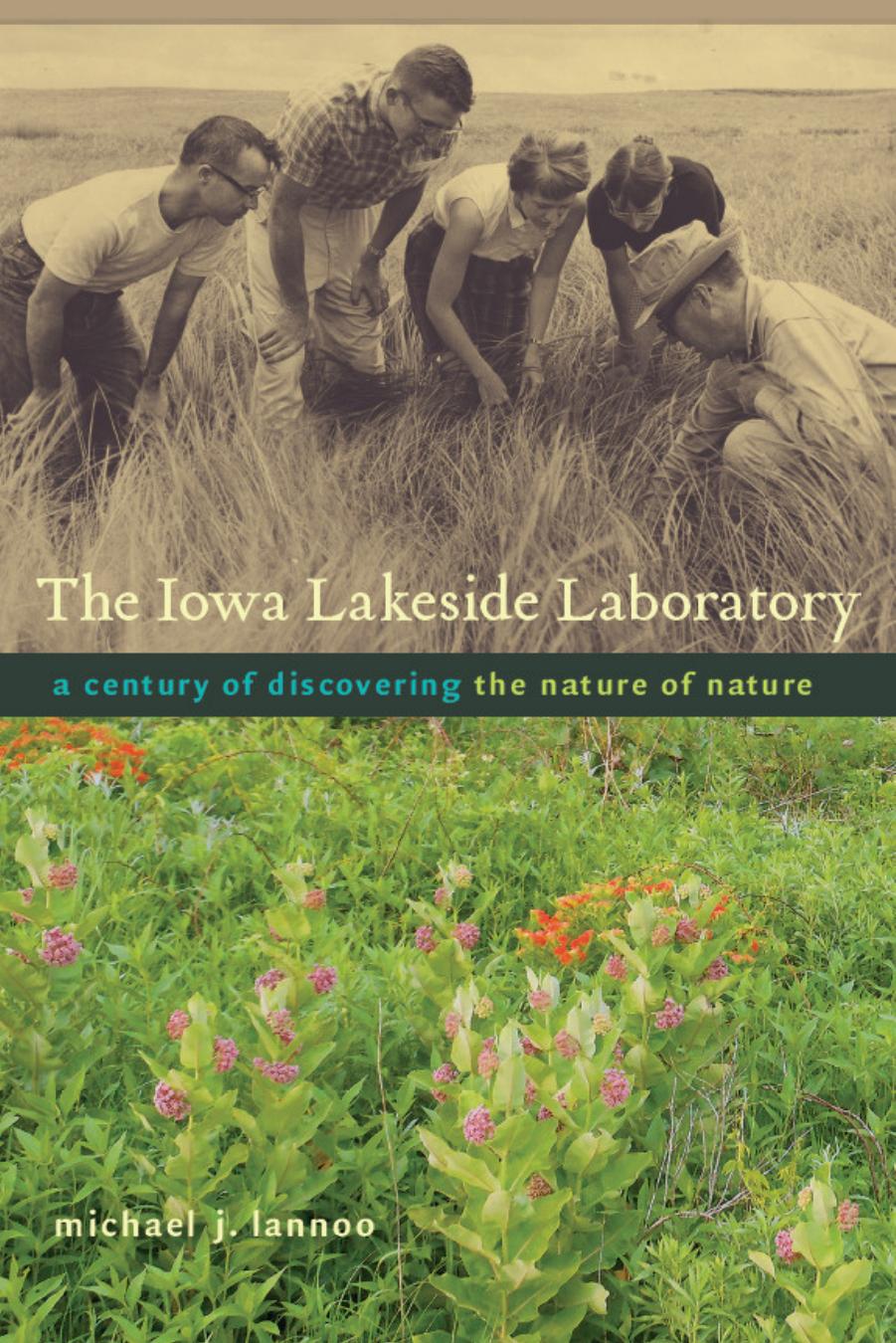 The Iowa Lakeside Laboratory: A Century of Discovering the Nature of Nature by Michael J. Lannoo