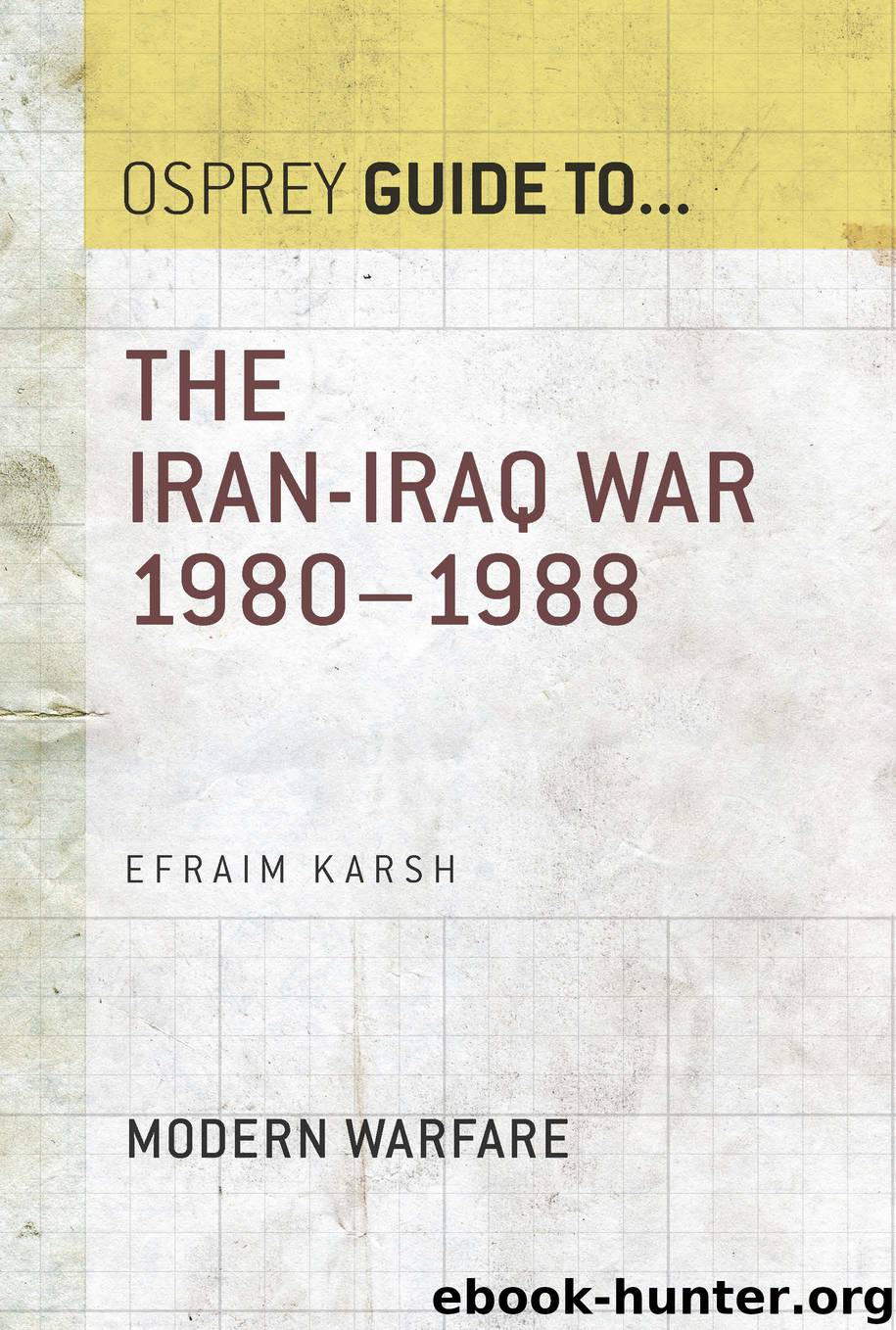 The Iran–Iraq War 1980–1988 by Efraim Karsh