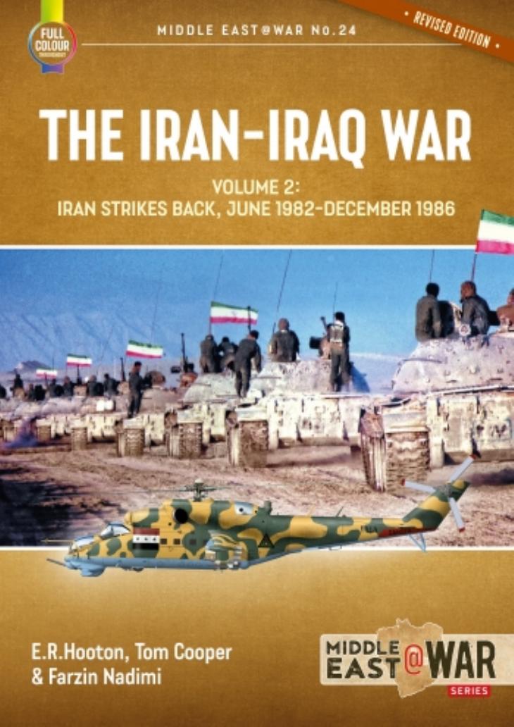 The Iran-Iraq War (2) Iran Strikes Back, June 1982-December 1986 by E. R. Hooton & Tom Cooper & Farzin Nadimi