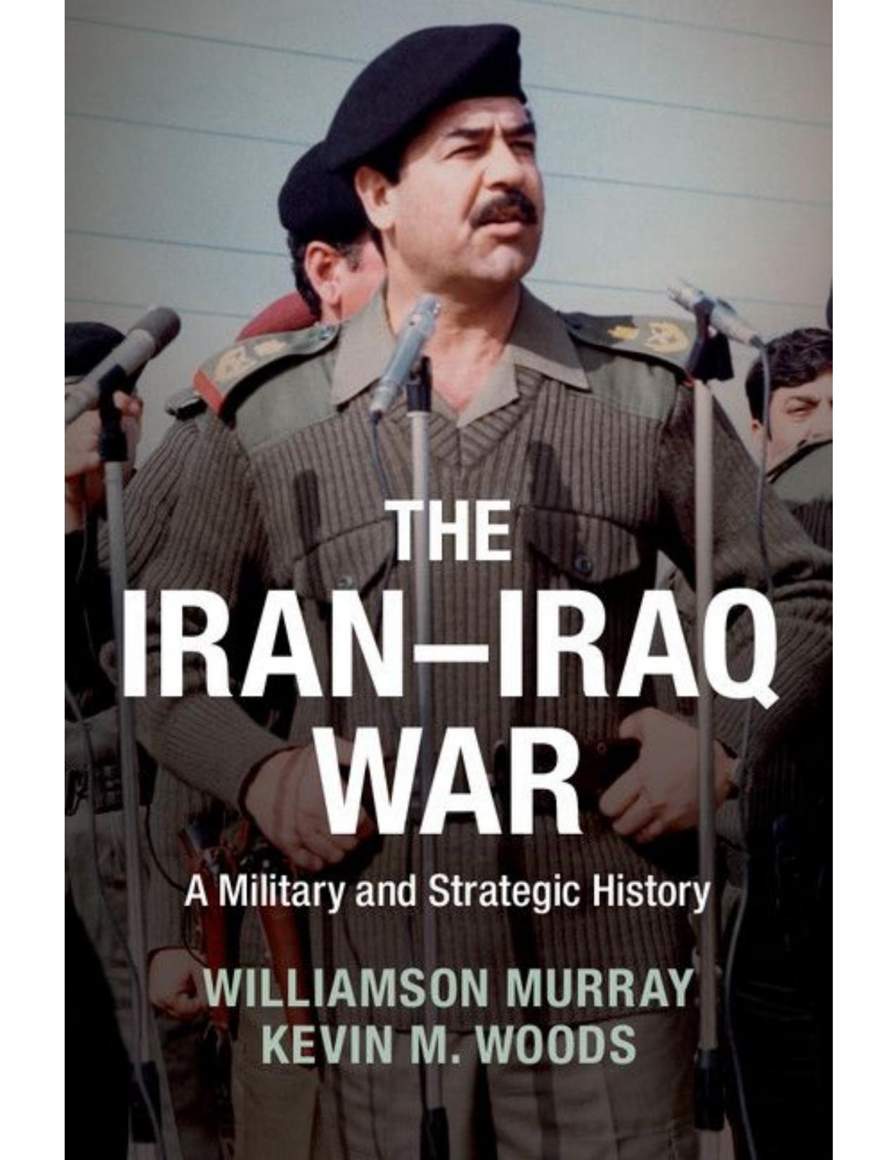 The Iran-Iraq War: A Military And Strategic History by Williamson Murray