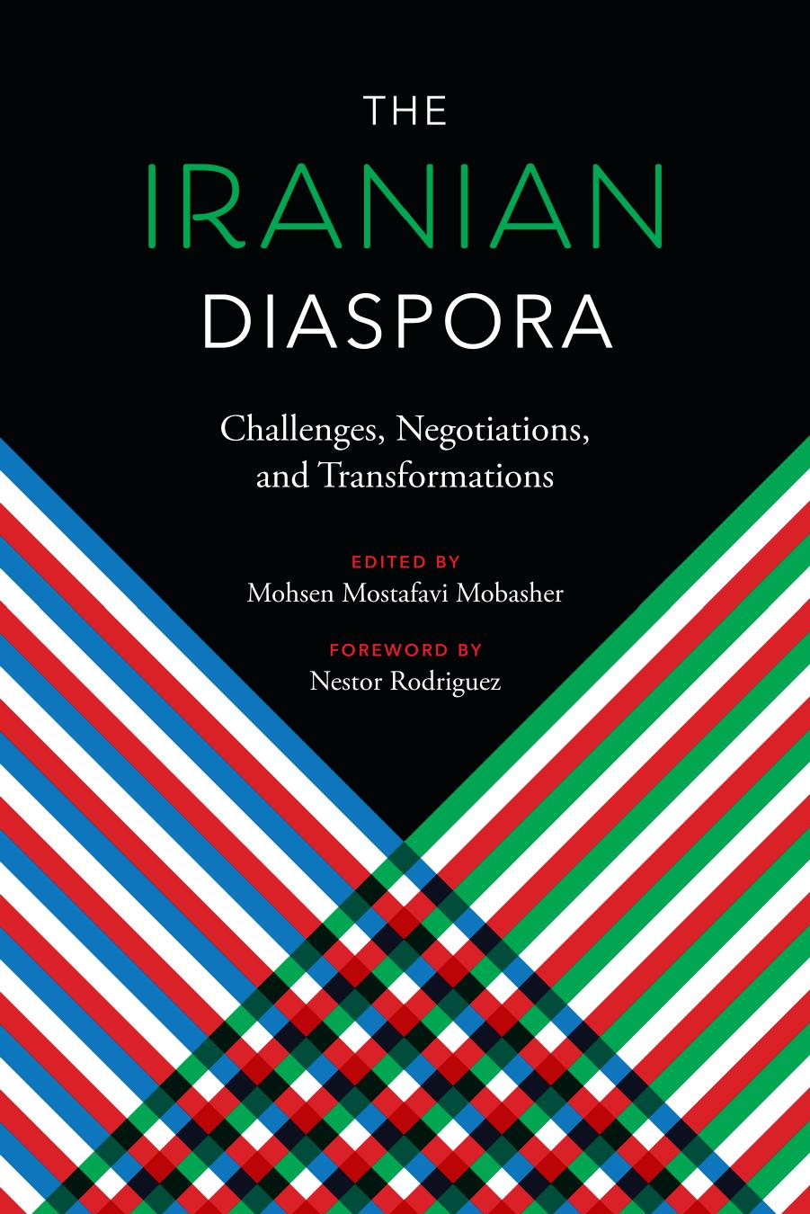 The Iranian Diaspora: Challenges, Negotiations, And Transformations by Mohsen Mostafavi Mobasher