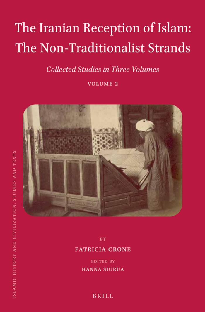 The Iranian Reception of Islam: The Non-Traditionalist Strands: Collected Studies in Three Volumes, Volume 2 by Crone Patricia Siurua Hanna
