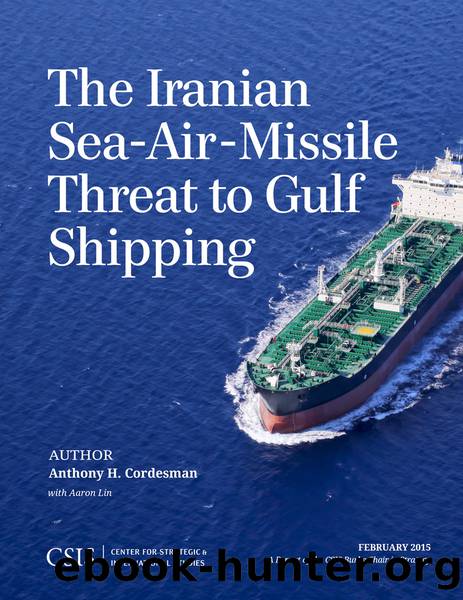 The Iranian Sea-Air-Missile Threat to Gulf Shipping by Cordesman Anthony H.;Aaron Lin; & Aaron Lin