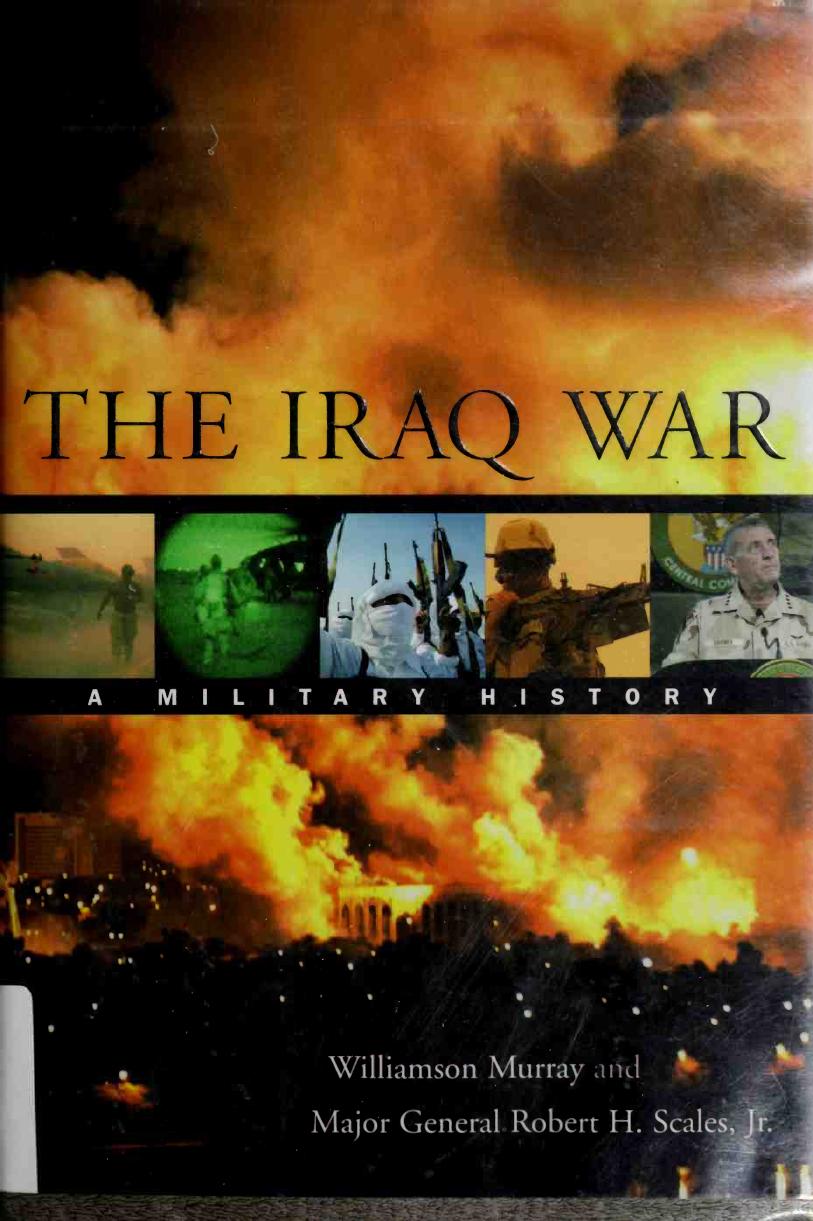 The Iraq War: A Military History by Williamson Murray Robert H. Scales