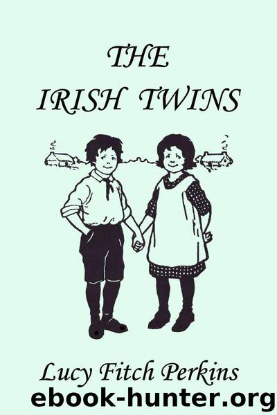 The Irish Twins, Illustrated Edition (Yesterday's Classics) by Perkins Lucy Fitch