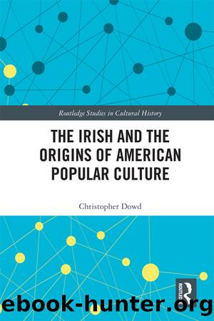 The Irish and the Origins of American Popular Culture by Christopher Dowd