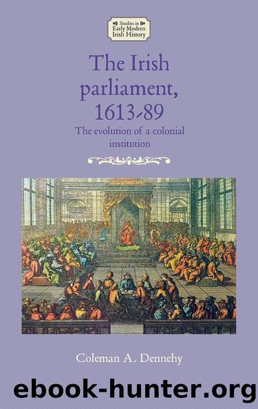 The Irish parliament, 1613â89 by Coleman A. Dennehy