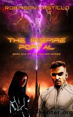 The Irispire Portal: A Futuristic Urban Fantasy Adventure Novel (The Bearer Series Book 1) by Robinson Castillo