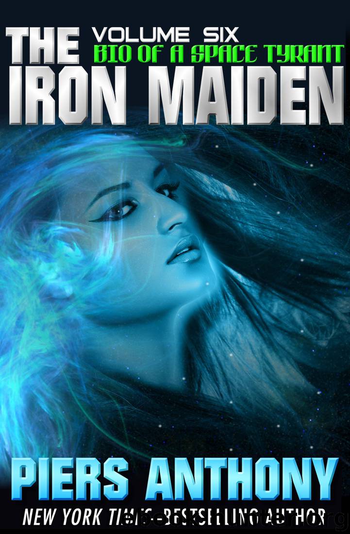 The Iron Maiden: Volume 6 Bio of a Space Tyrant by Piers Anthony
