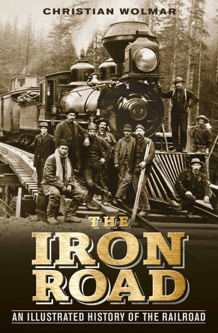 The Iron Road by An Illustrated History of the Railroad