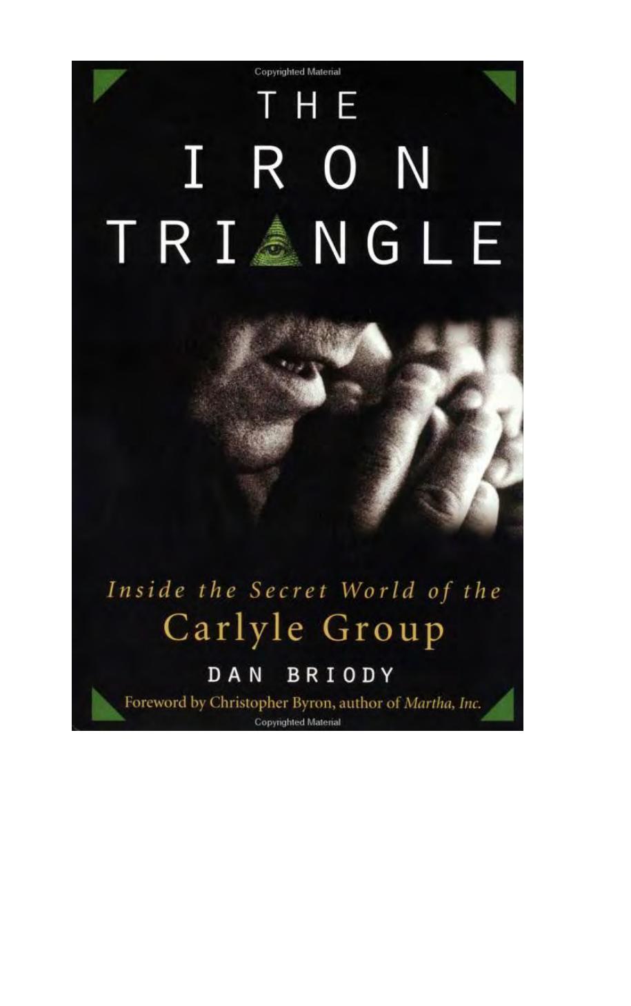 The Iron Triangle - Inside The Secret World Of The Carlyle Group by Dan Briody