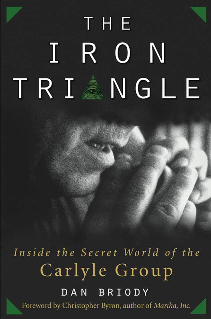 The Iron Triangle: Inside the Secret World of the Carlyle Group by Dan Briody