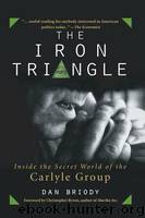 The Iron Triangle-Inside the Secret World of the Carlyle Group by Dan Briody