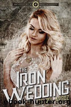 The Iron Wedding: Book Four of the Adventures of Baron Von Monocle by Jon Del Arroz