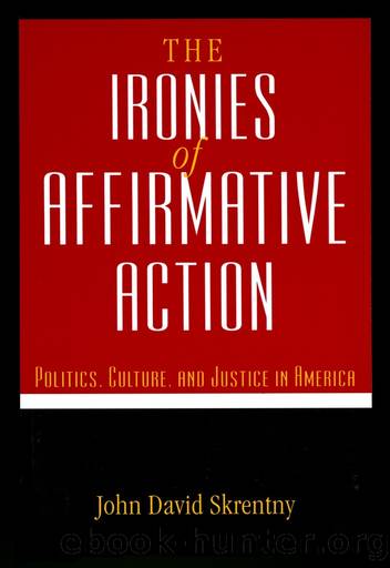 The Ironies of Affirmative Action: Politics, Culture, and Justice in America by John David Skrentny