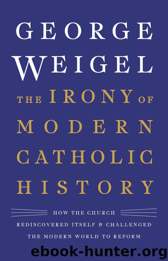 The Irony of Modern Catholic History by George Weigel