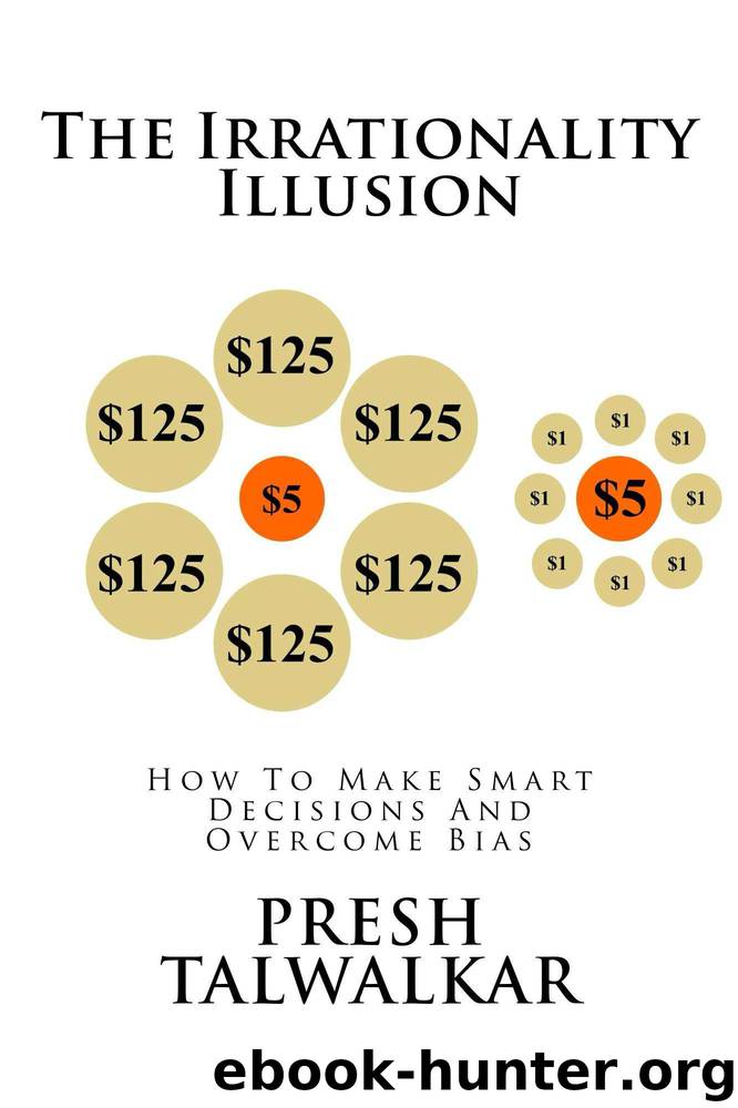 The Irrationality Illusion: How To Make Smart Decisions And Overcome Bias by Presh Talwalkar