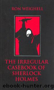 The Irregular Casebook of Sherlock Holmes by Weighell Ron