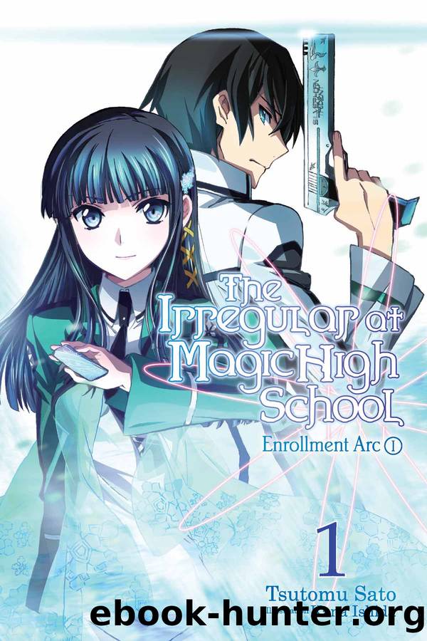 The Irregular at Magic High School, Vol. 01: Enrollment Arc I by Tsutomu Sato and Kana Ishida & Kana Ishida