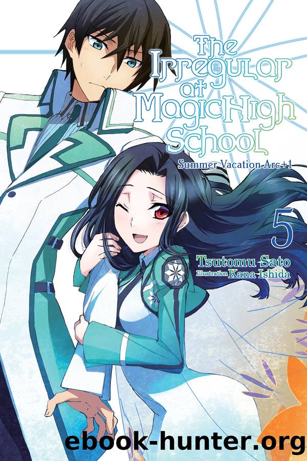 The Irregular at Magic High School, Vol. 05: Summer Vacation Arc+1 by Tsutomu Sato and Kana Ishida & Kana Ishida