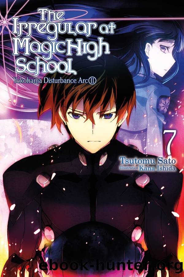 The Irregular at Magic High School, Vol. 07: Yokohama Disturbance Arc II by Tsutomu Sato and Kana Ishida