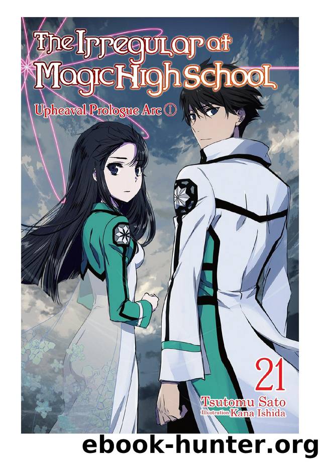 The Irregular at Magic High School, Vol. 21: Upheaval Prologue Arc I by Tsutomu Sato & Kana Ishida