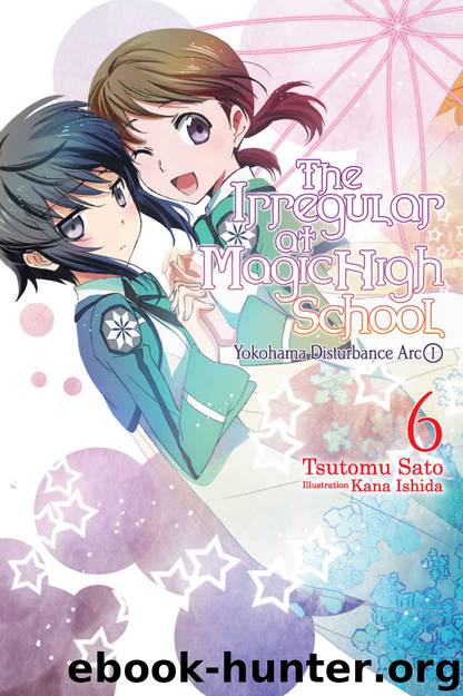 The Irregular at Magic High School, Vol. 6 (light novel): Yokohama Disturbance Arc, Part I by Tsutomu Satou