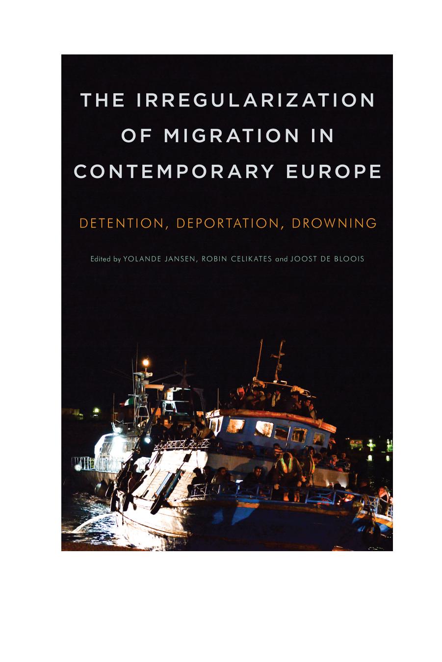 The Irregularization of Migration in Contemporary Europe: Detention, Deportation, Drowning by Yolande Jansen and Robin Celikates
