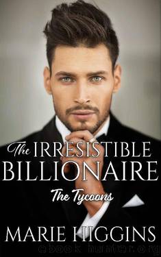 The Irresistible Billionaire: Billionaire's Clean Romance (The Tycoons Book 3) by Marie Higgins