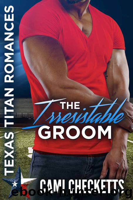 The Irresistible Groom: Texas Titan Romances by Checketts Cami
