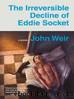 The Irreversible Decline of Eddie Socket by John Weir