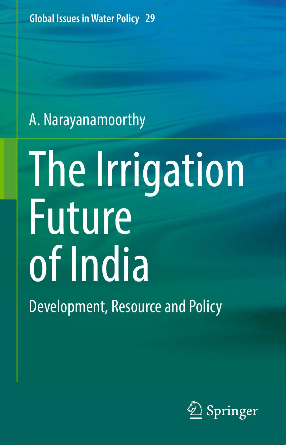 The Irrigation Future of India: Development, Resource and Policy by A. Narayanamoorthy