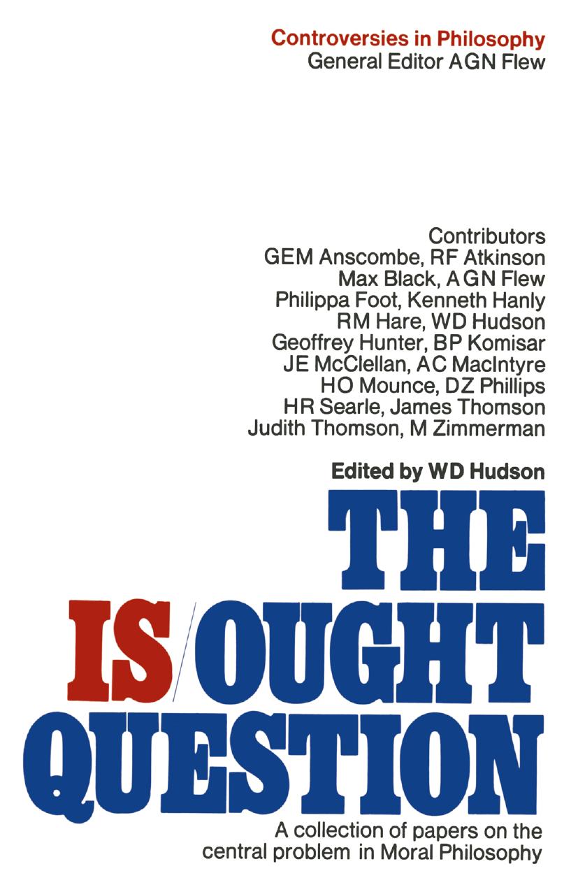 The Is-Ought Question: A Collection of Papers on the Central Problem in Moral Philosophy by W. D. Hudson (eds.)