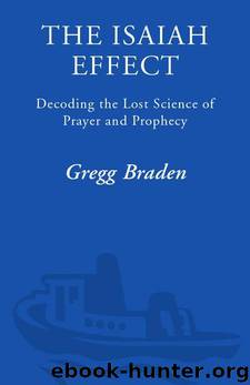 The Isaiah Effect: Decoding the Lost Science of Prayer and Prophecy by Gregg Braden