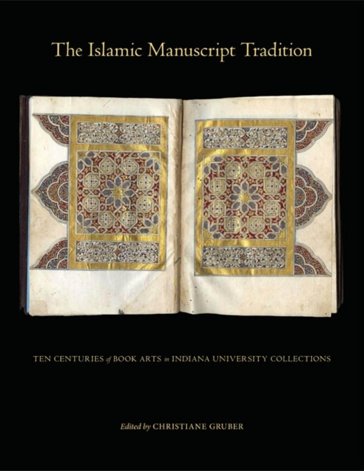 The Islamic Manuscript Tradition: Ten Centuries of Book Arts in Indiana University Collections by Christiane Gruber
