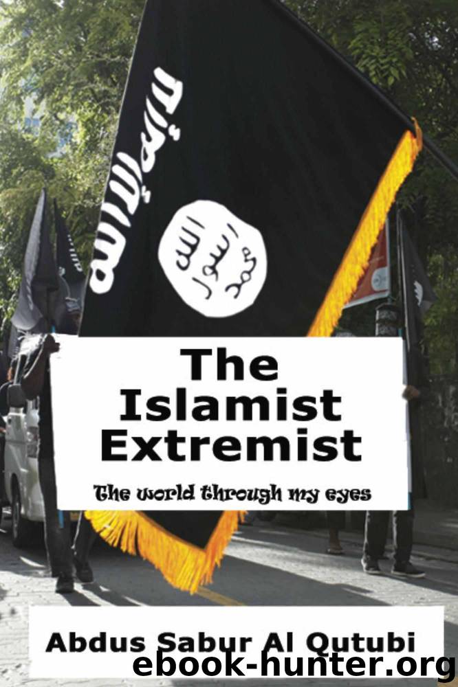 The Islamist Extremist: The World Through My Eyes by Al Qutubi Abdus Sabur