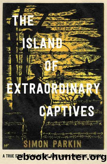 The Island of Extraordinary Captives: A True Story of an Artist, a Spy and a Wartime Scandal by Simon Parkin