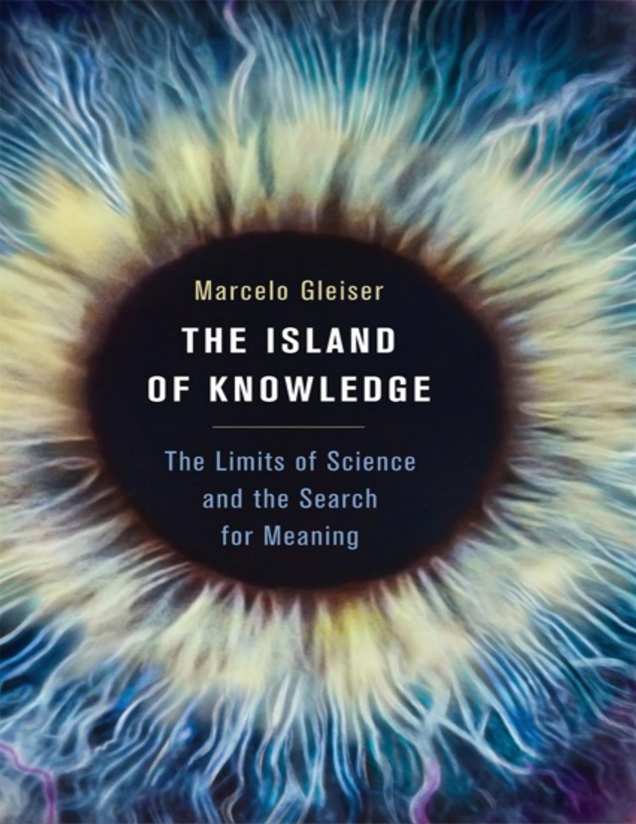 The Island of Knowledge: The Limits of Science and the Search for Meaning by Marcelo Gleiser