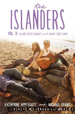 The Islanders #3; Claire Gets Caught & What Zoey Saw by Katherine Applegate & Michael Grant