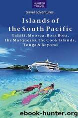 The Islands of the South Pacific: Tahiti, Moorea, Bora Bora, the Marquesas, the Cook Islands, Tonga & Beyond by Thomas H. Booth