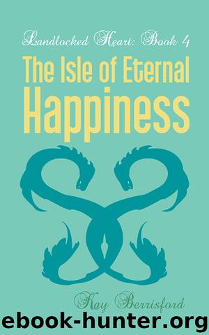The Isle of Eternal Happiness by Kay Berrisford