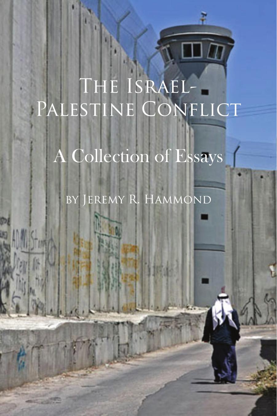 The Israel-Palestine Conflict: A Collection of Essays by Jeremy R. Hammond