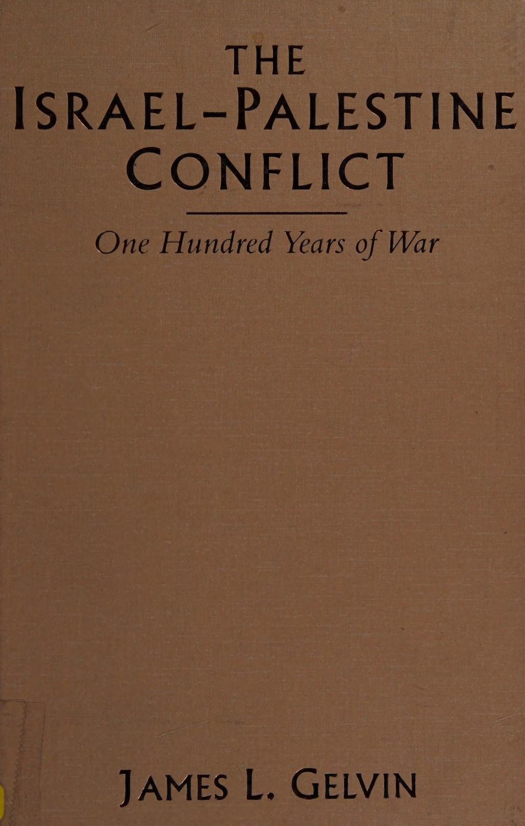 The Israel-Palestine conflict : one hundred years of war by Gelvin James L. 1951-