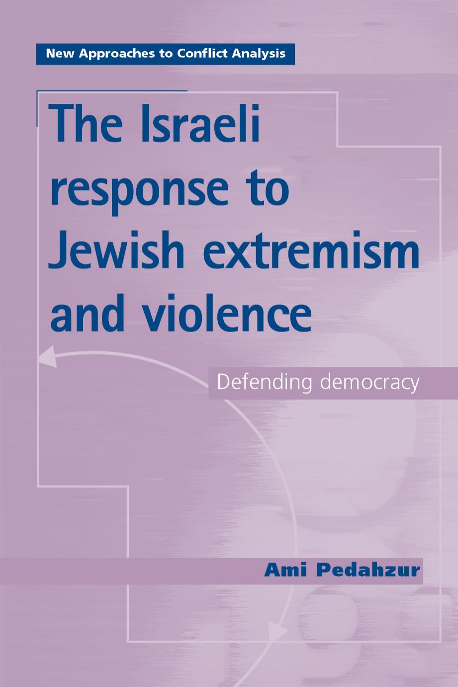 The Israeli response to Jewish extremism and violence: defending democracy by Pedahzur Ami