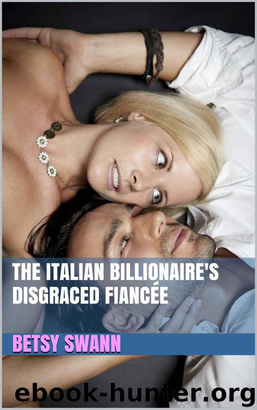 The Italian Billionaire's Disgraced Fiancée by Betsy Swann